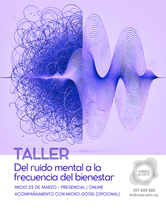 Taller semanal + ciclo de micro dosis (opcional) - “Del ruido mental a la frecuencia del bienestar”
